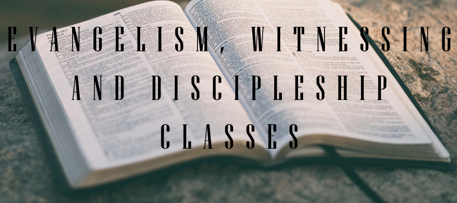EVANGELISM WITNESSING AND DISCIPLESHIP CLASSES